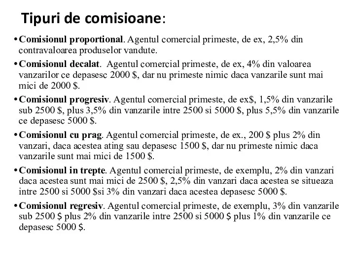 Tipuri de comisioane: Comisionul proportional. Agentul comercial primeste, de ex, 2,5% din