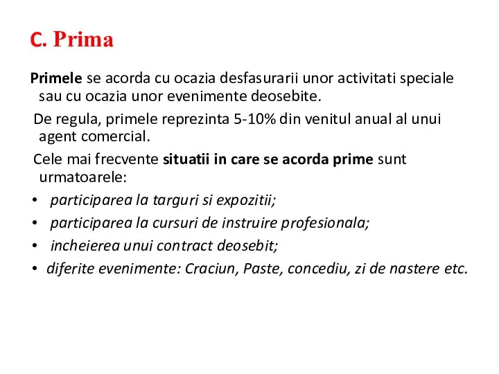 C. Prima Primele se acorda cu ocazia desfasurarii unor activitati speciale sau