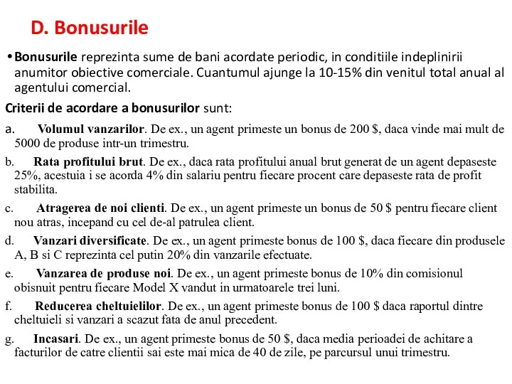 D. Bonusurile Bonusurile reprezinta sume de bani acordate periodic, in conditiile indeplinirii