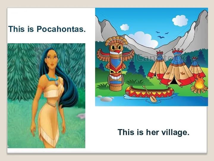 This is Pocahontas. This is her village.