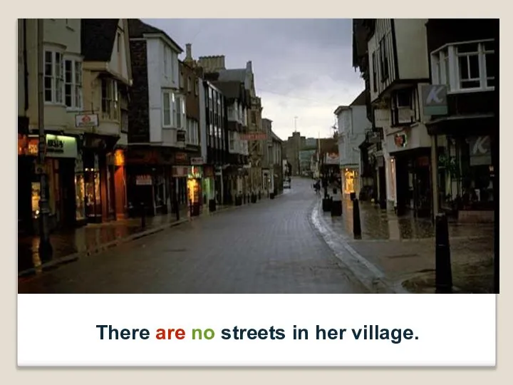 There are no streets in her village.