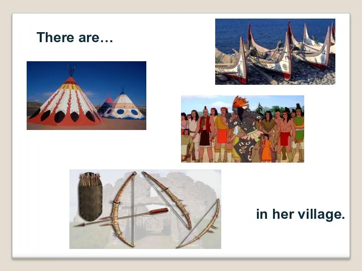 There are… in her village.