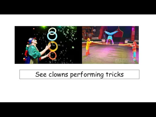 See clowns performing tricks