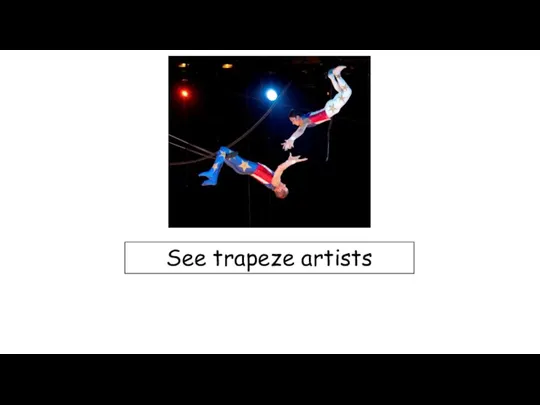 See trapeze artists