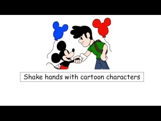 Shake hands with cartoon characters