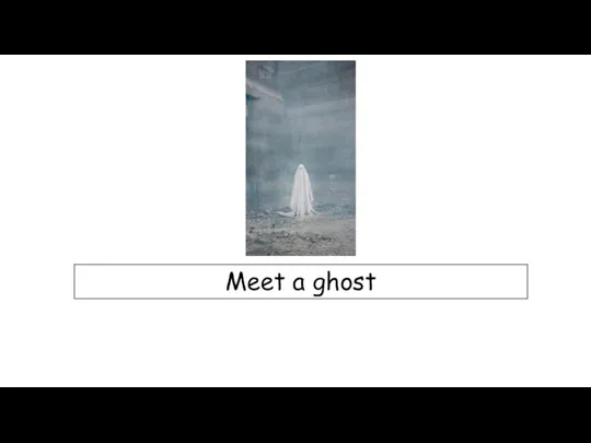 Meet a ghost