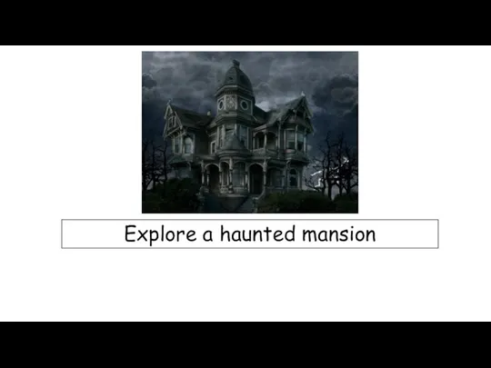 Explore a haunted mansion