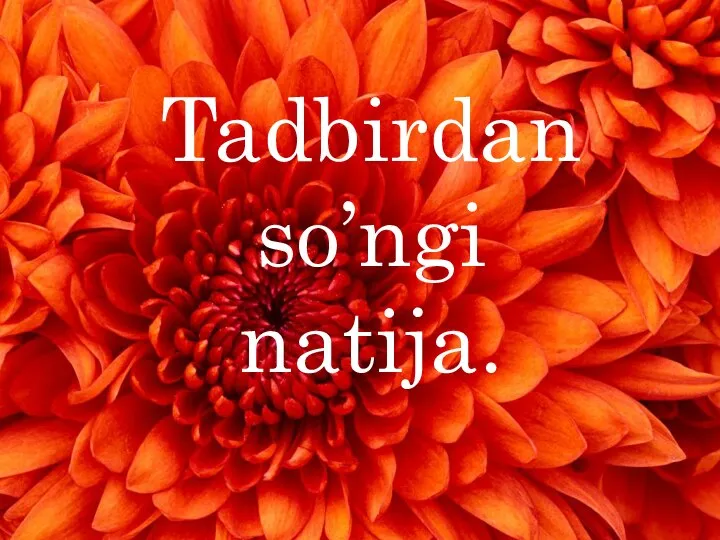 Tadbirdan so’ngi natija.