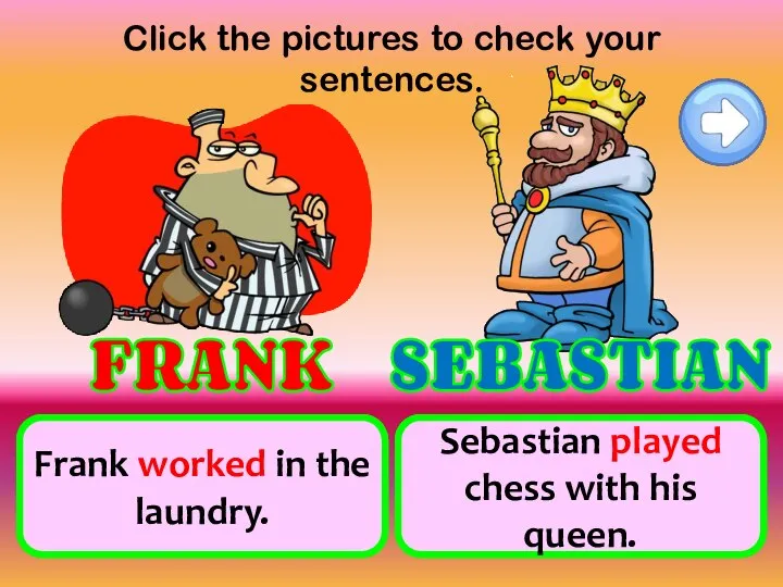 Click the pictures to check your sentences. work in the laundry play