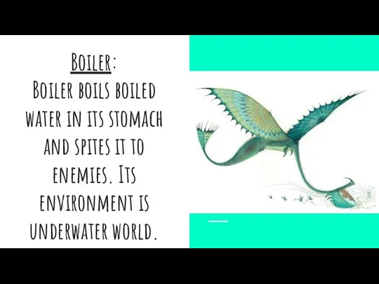 Boiler: Boiler boils boiled water in its stomach and spites it to