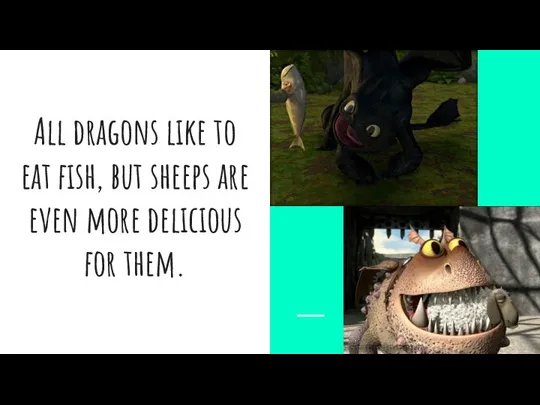 All dragons like to eat fish, but sheeps are even more delicious for them.