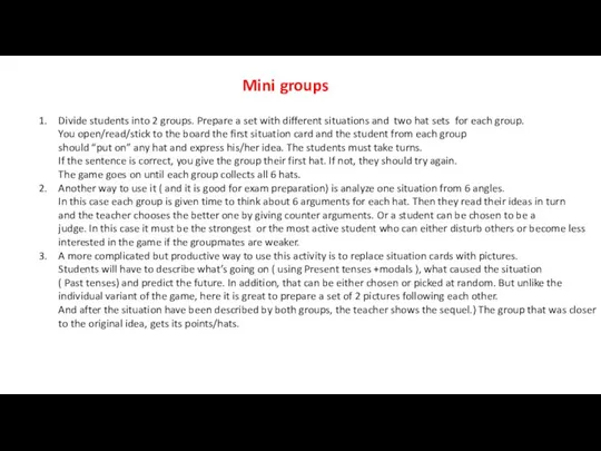 Mini groups Divide students into 2 groups. Prepare a set with different