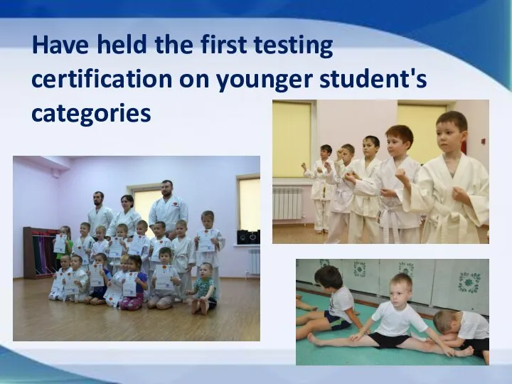 Have held the first testing certification on younger student's categories