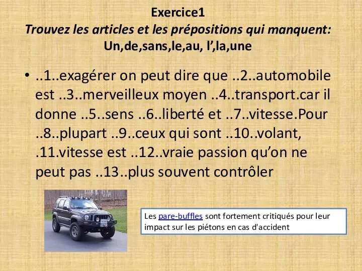 Exercice1 Trouvez les articles et les prépositions qui manquent: Un,de,sans,le,au, l’,la,une ..1..exagérer