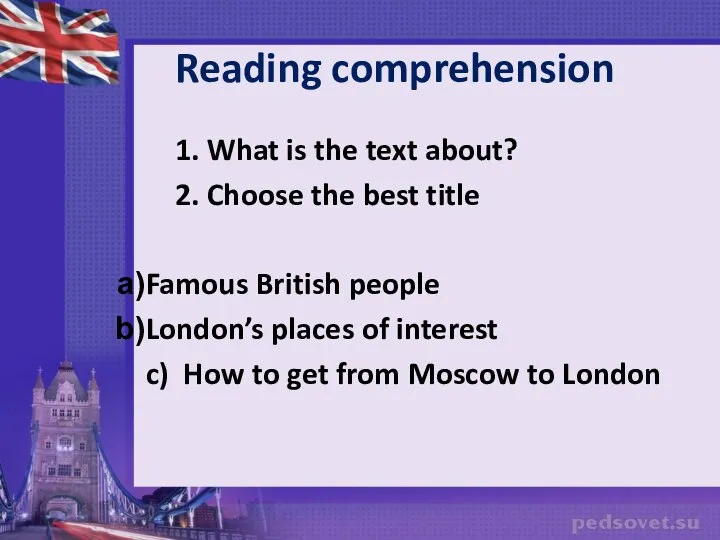 Reading comprehension 1. What is the text about? 2. Choose the best