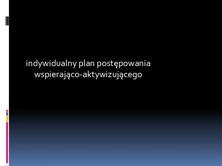 indywidualny plan postępowania wspierająco-aktywizującego