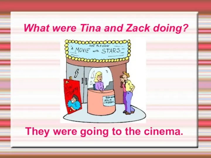 What were Tina and Zack doing? They were going to the cinema.