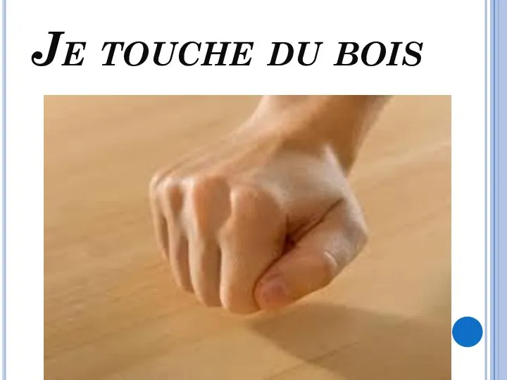 Je touche du bois