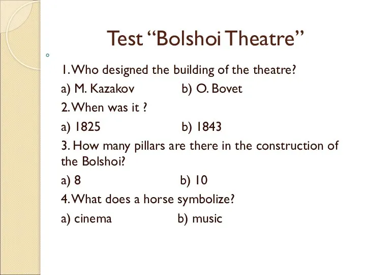 Test “Bolshoi Theatre” 1. Who designed the building of the theatre? a)