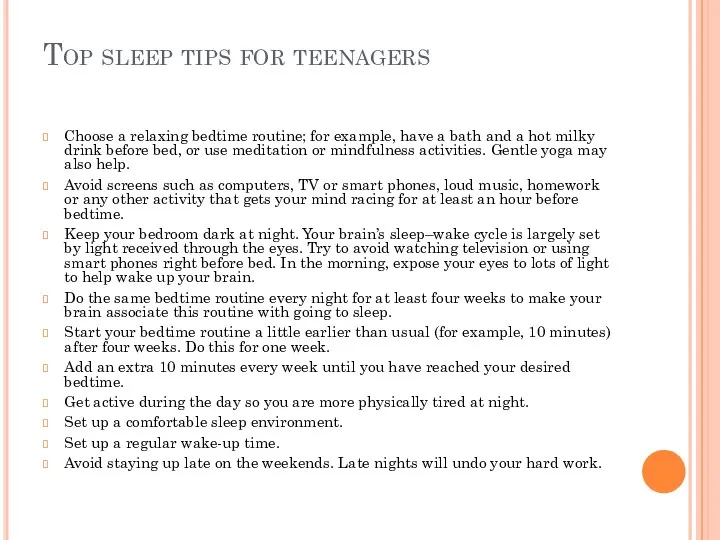 Top sleep tips for teenagers Choose a relaxing bedtime routine; for example,