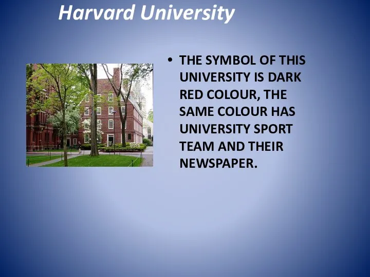 Harvard University THE SYMBOL OF THIS UNIVERSITY IS DARK RED COLOUR, THE