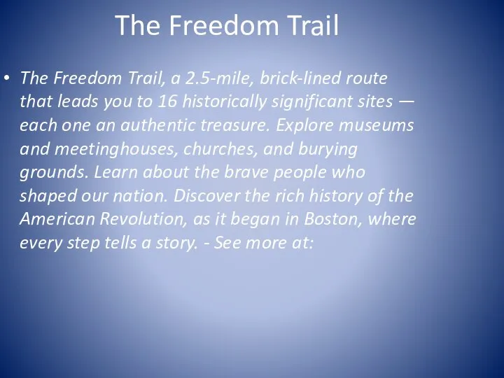 The Freedom Trail The Freedom Trail, a 2.5-mile, brick-lined route that leads