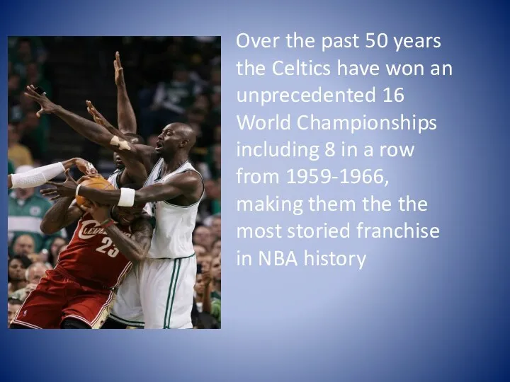 Over the past 50 years the Celtics have won an unprecedented 16