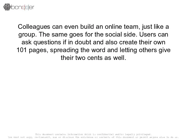 Colleagues can even build an online team, just like a group. The