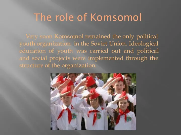 The role of Komsomol Very soon Komsomol remained the only political youth