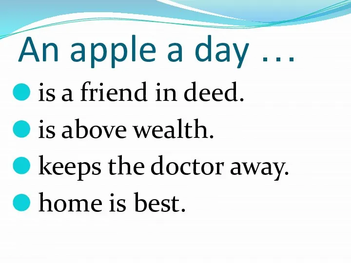 An apple a day … is a friend in deed. is above