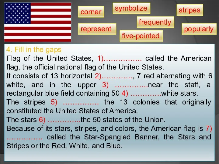 4. Fill in the gaps Flag of the United States, 1)……………. called