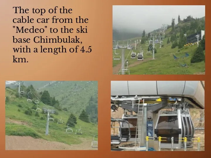 The top of the cable car from the "Medeo" to the ski