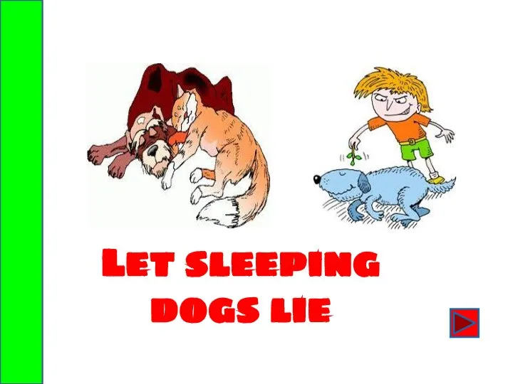 Let sleeping dogs lie