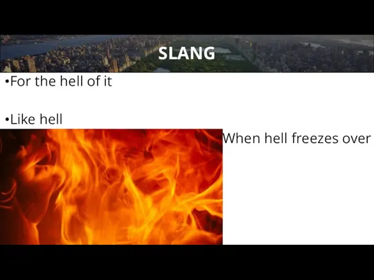For the hell of it Like hell When hell freezes over SLANG