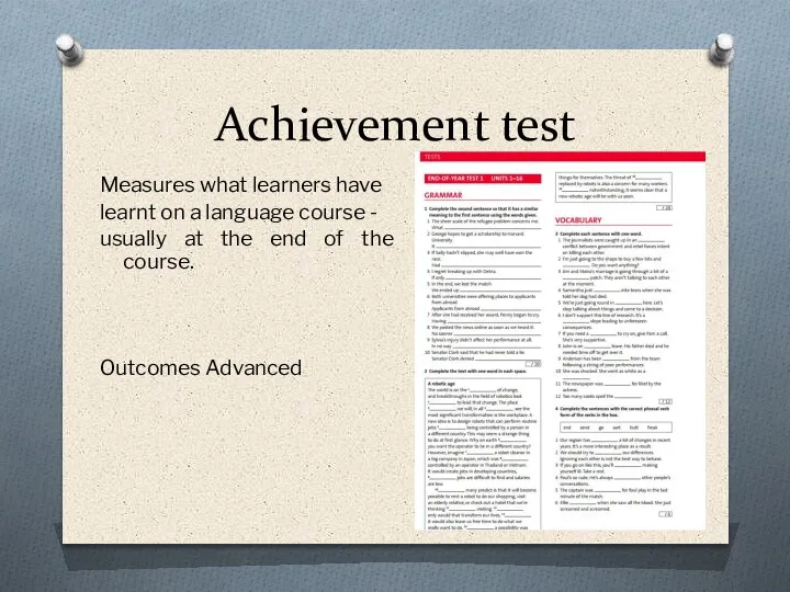 Achievement test Measures what learners have learnt on a language course -