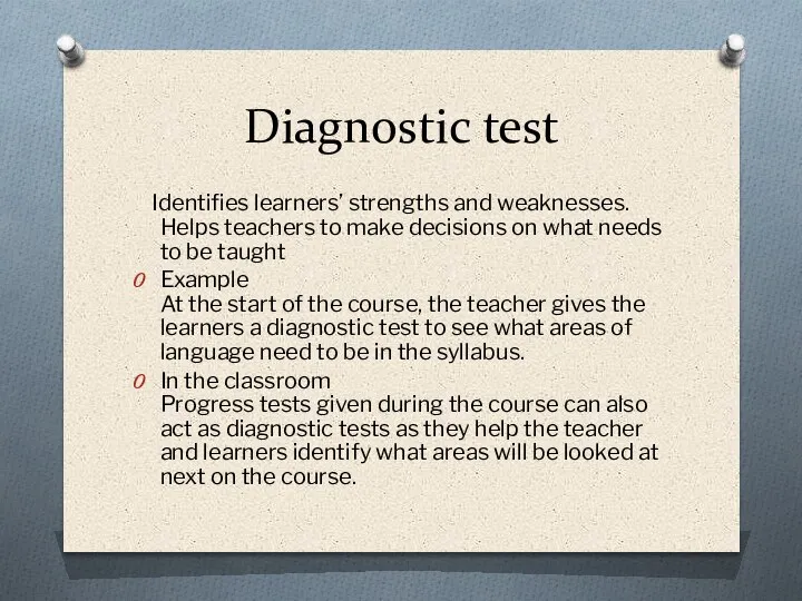 Diagnostic test Identifies learners’ strengths and weaknesses. Helps teachers to make decisions