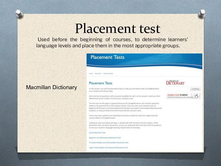 Placement test Used before the beginning of courses, to determine learners’ language