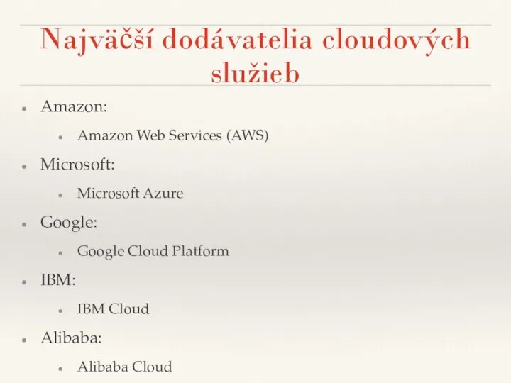 Najväčší dodávatelia cloudových služieb Amazon: Amazon Web Services (AWS) Microsoft: Microsoft Azure