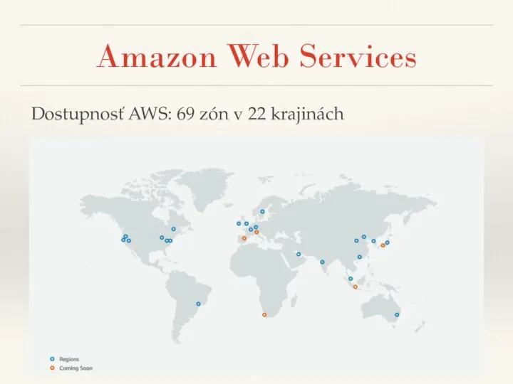 Amazon Web Services Dostupnosť AWS: 69 zón v 22 krajinách