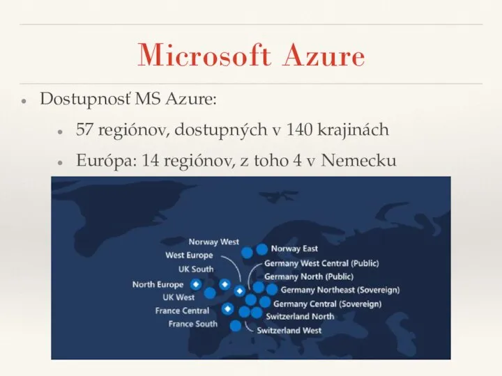 Microsoft Azure Dostupnosť MS Azure: 57 regiónov, dostupných v 140 krajinách Európa: