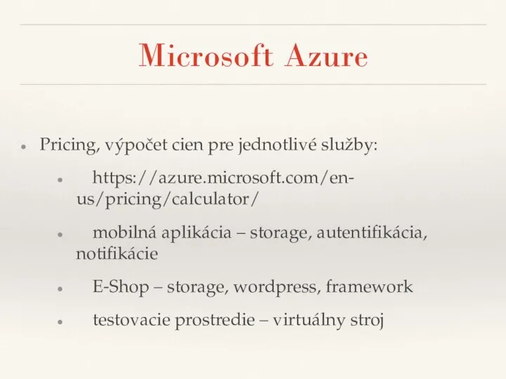 Microsoft Azure Pricing, výpočet cien pre jednotlivé služby: https://azure.microsoft.com/en- us/pricing/calculator/ mobilná aplikácia