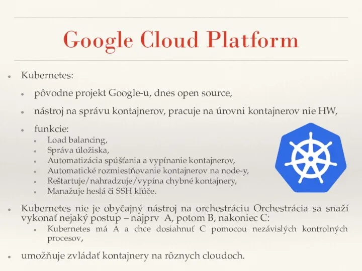 Google Cloud Platform Kubernetes: pôvodne projekt Google-u, dnes open source, nástroj na