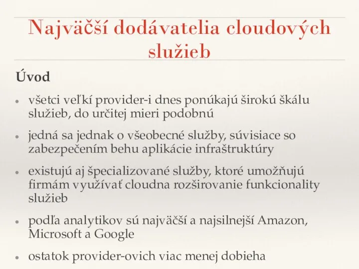 Najväčší dodávatelia cloudových služieb Úvod všetci veľkí provider-i dnes ponúkajú širokú škálu