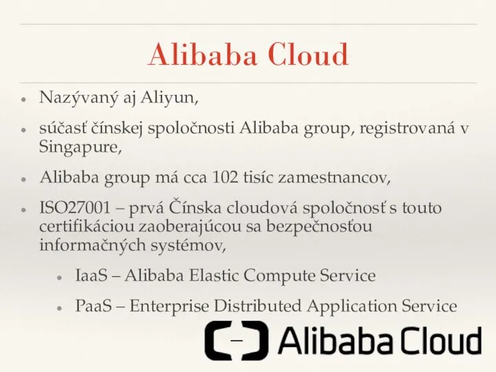 Alibaba Cloud Nazývaný aj Aliyun, súčasť čínskej spoločnosti Alibaba group, registrovaná v