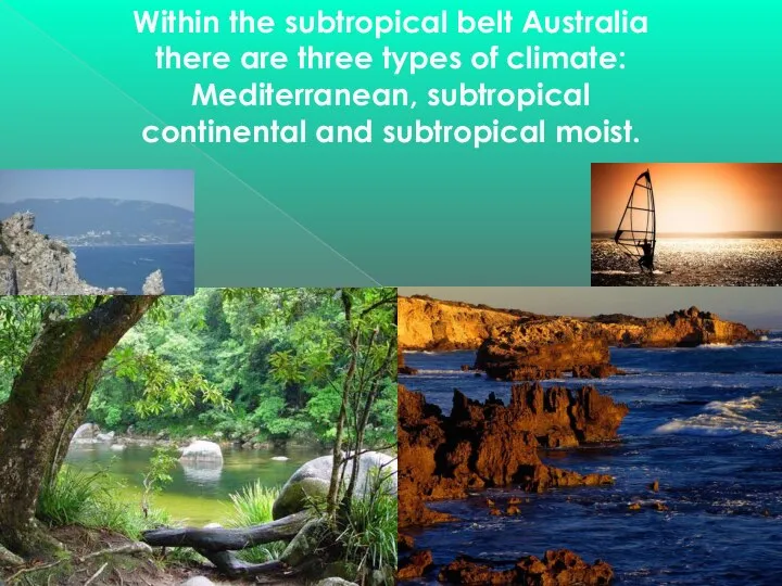 Within the subtropical belt Australia there are three types of climate: Mediterranean,