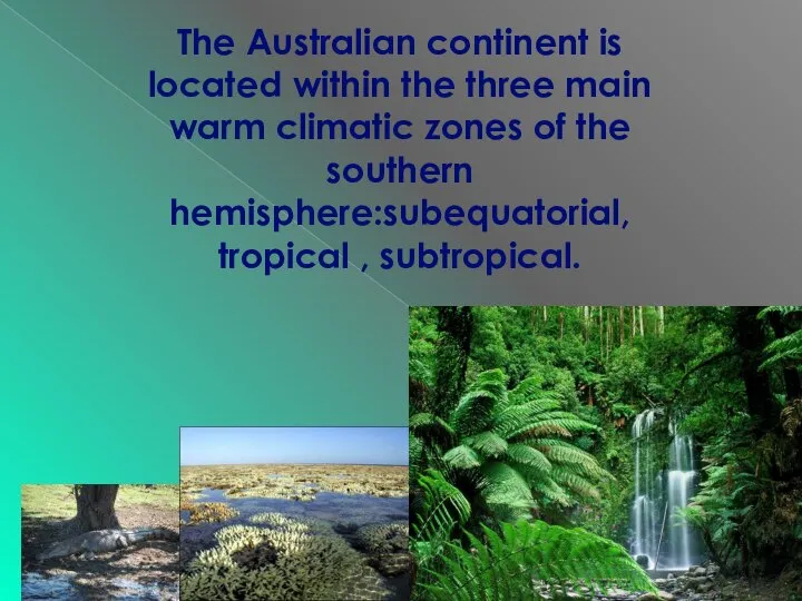 The Australian continent is located within the three main warm climatic zones