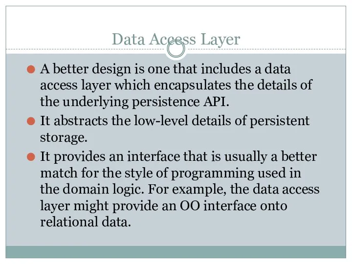 Data Access Layer A better design is one that includes a data