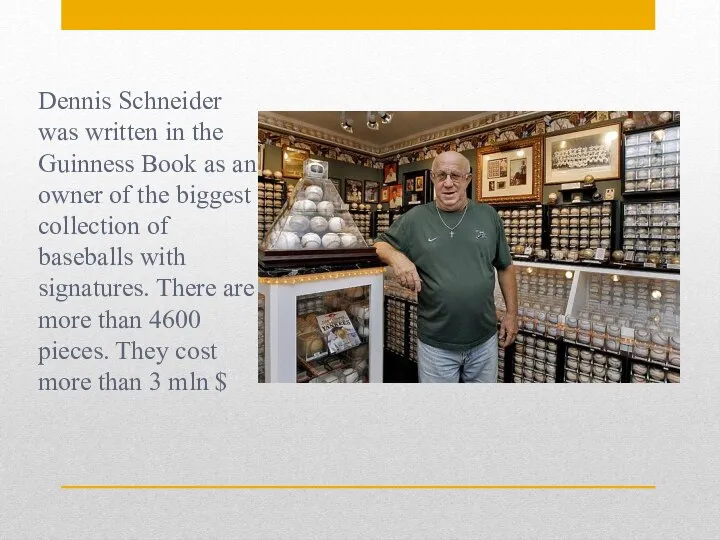 Dennis Schneider was written in the Guinness Book as an owner of