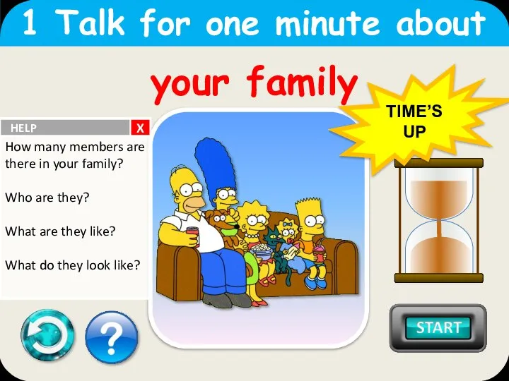 1 Talk for one minute about your family TIME’S UP X