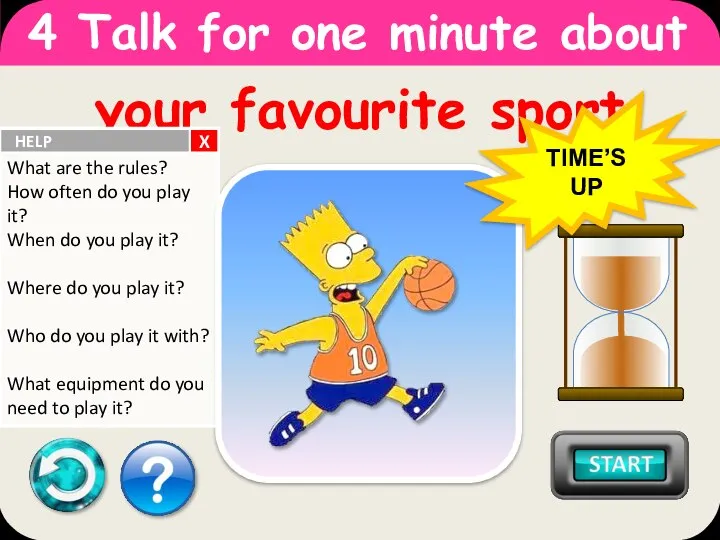 your favourite sport 4 Talk for one minute about TIME’S UP X
